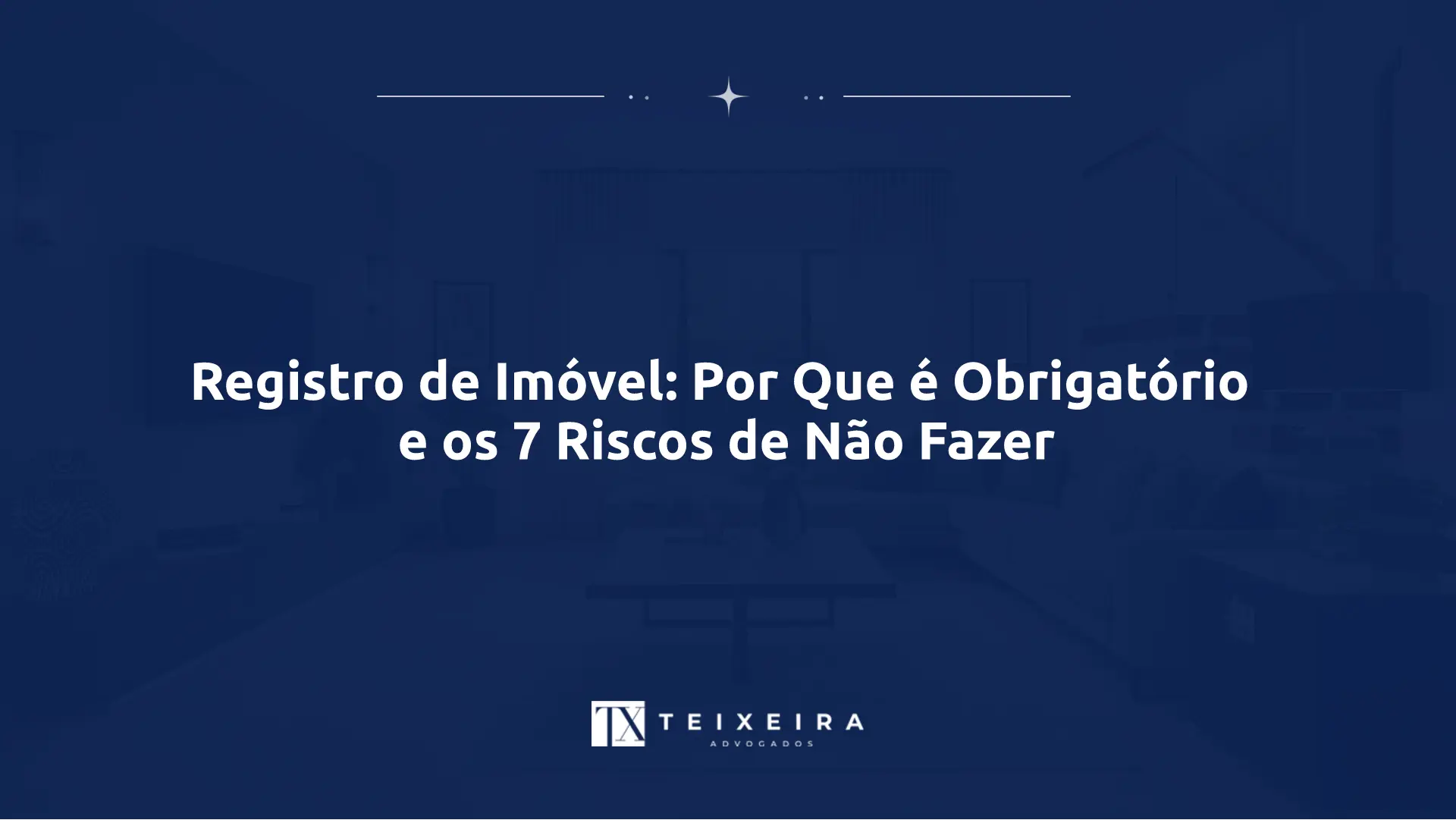 Registro de Imóvel: Por Que é Obrigatório e os 7 Riscos de Não Fazer