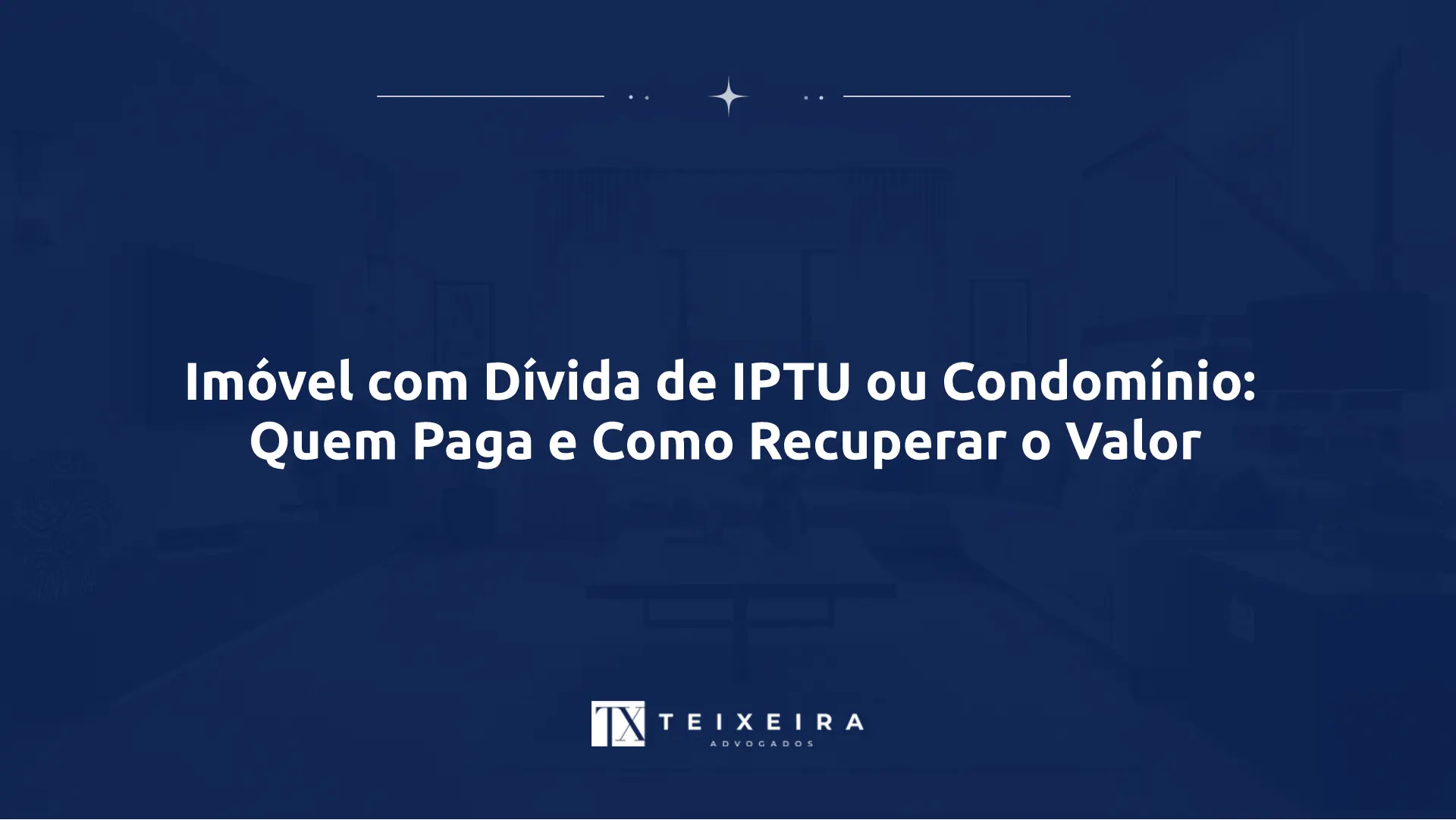 Imóvel com Dívida de IPTU ou Condomínio: Quem Paga e Como Recuperar o Valor