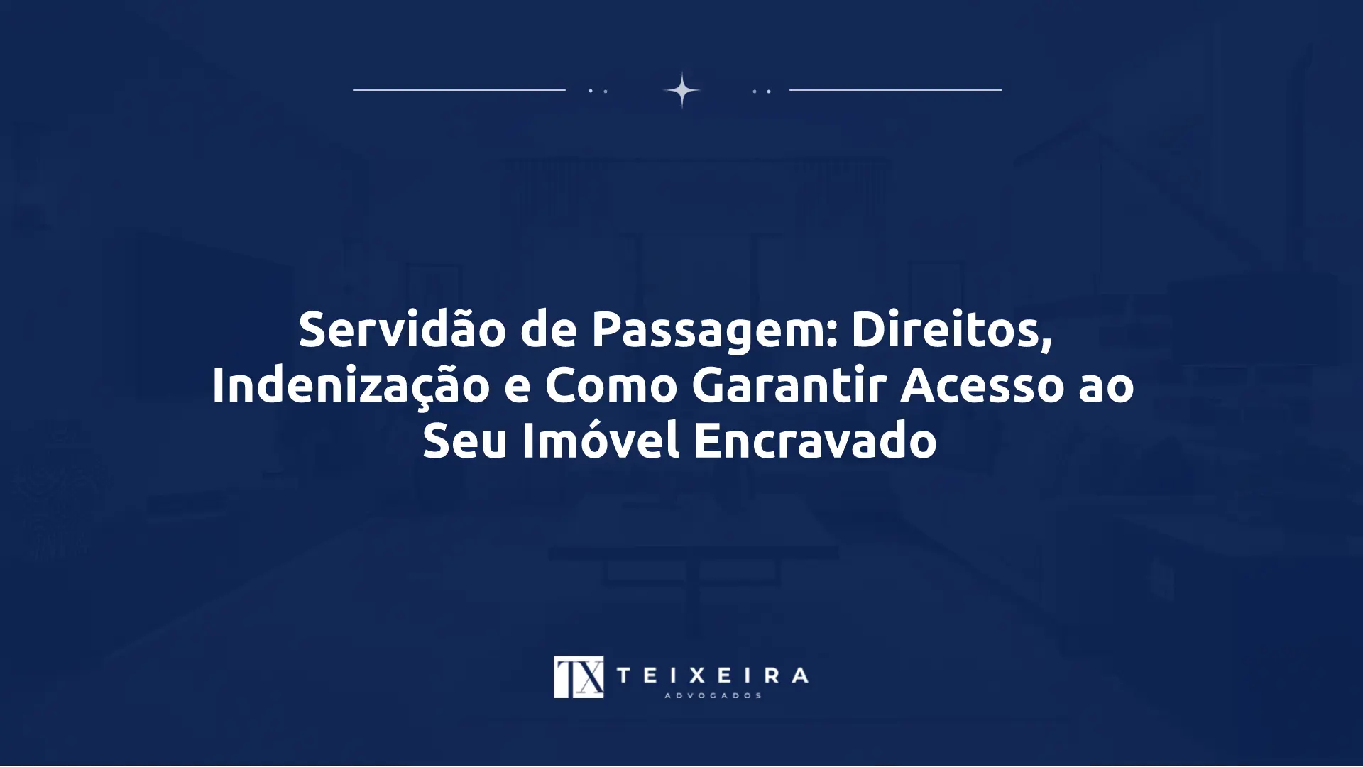 Servidão de Passagem: Direitos, Indenização e Como Garantir Acesso ao Seu Imóvel Encravado