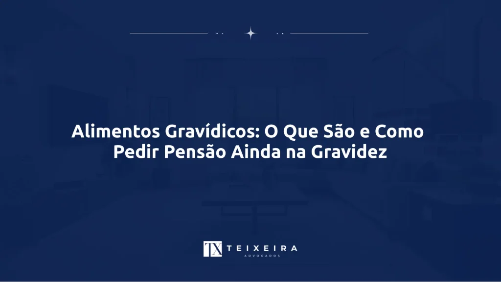 Alimentos Gravídicos: O Que São e Como Pedir Pensão Ainda na Gravidez