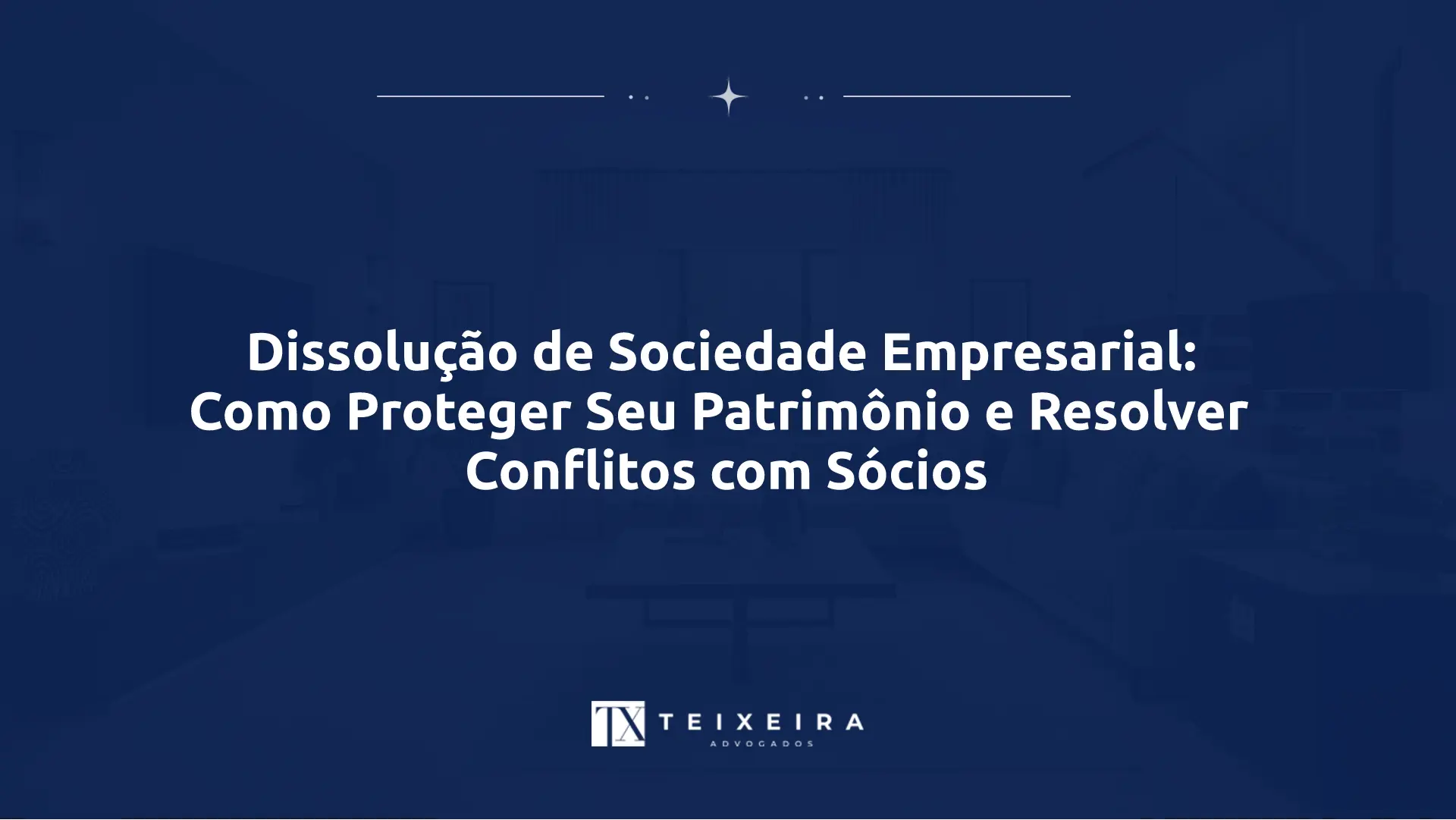 Dissolução de Sociedade Empresarial: Como Proteger Seu Patrimônio e Resolver Conflitos com Sócios