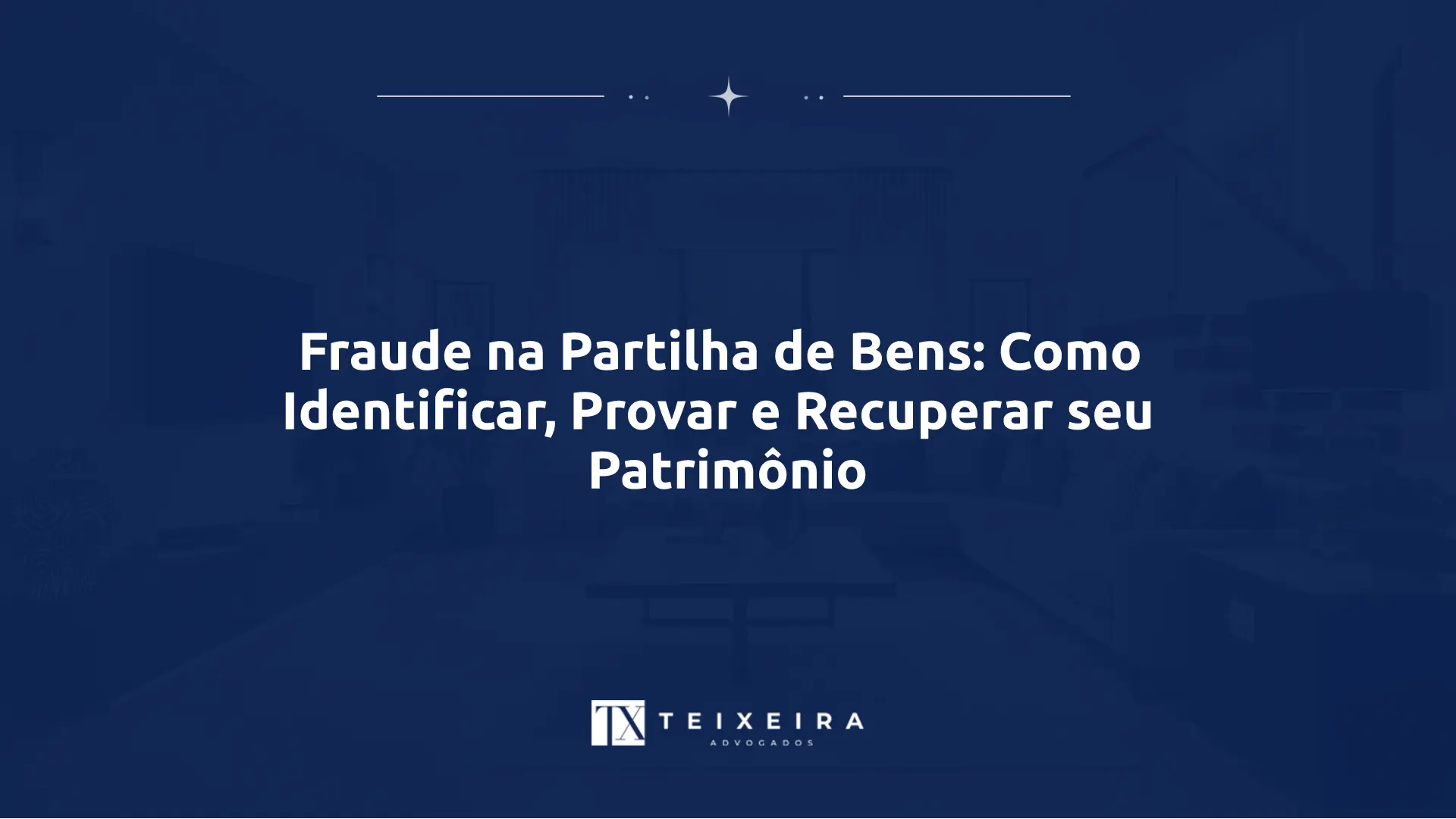 Fraude na Partilha de Bens: Como Identificar, Provar e Recuperar seu Patrimônio