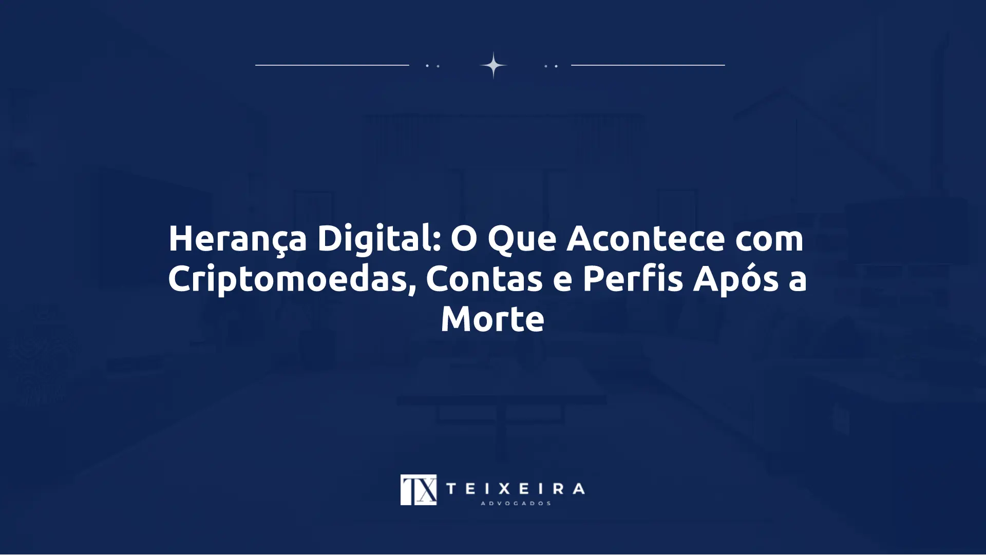 Herança Digital: O Que Acontece com Criptomoedas, Contas e Perfis Após a Morte