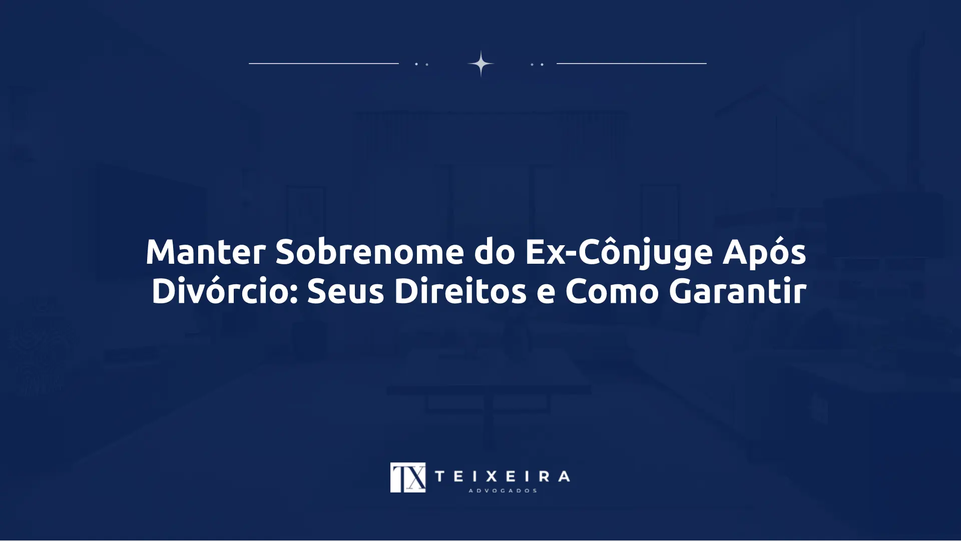 Manter Sobrenome do Ex-Cônjuge Após Divórcio: Seus Direitos e Como Garantir