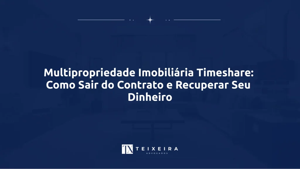 Multipropriedade Imobiliária Timeshare: Como Sair do Contrato e Recuperar Seu Dinheiro