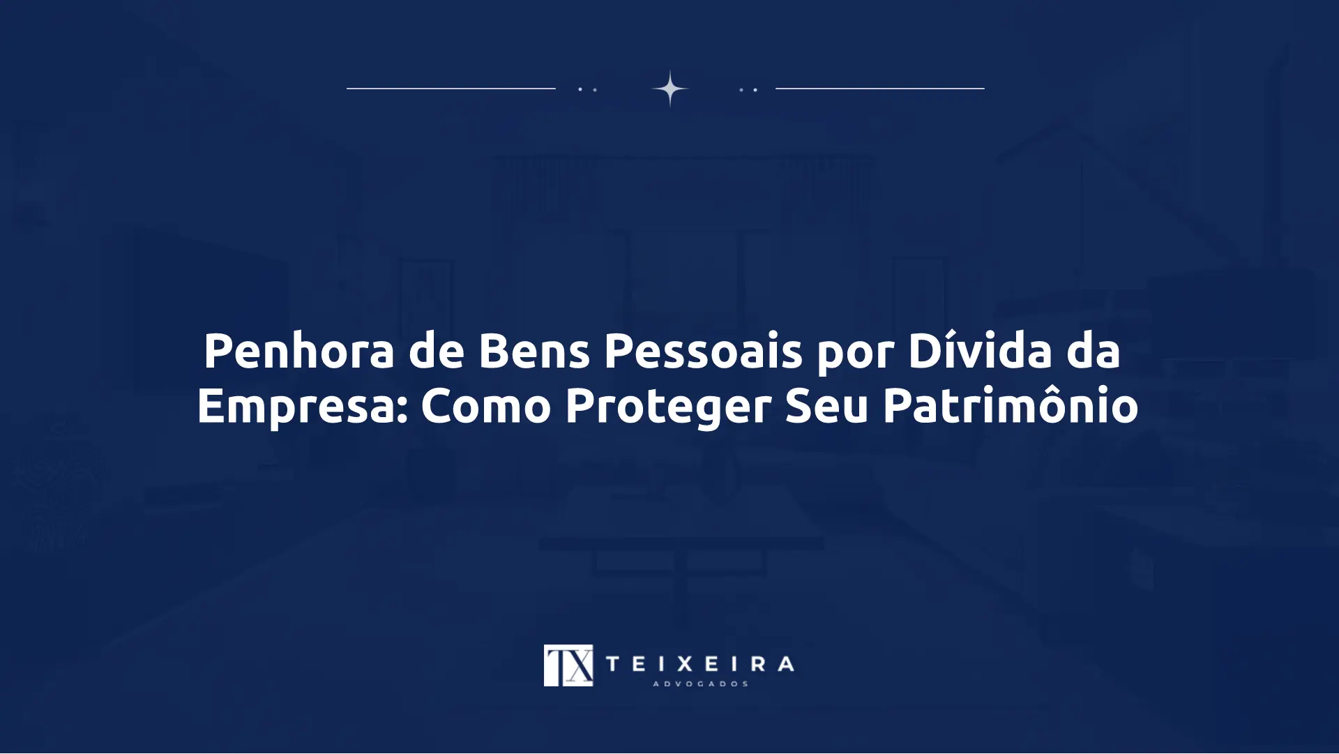 Penhora de Bens Pessoais por Dívida da Empresa: Como Proteger Seu Patrimônio