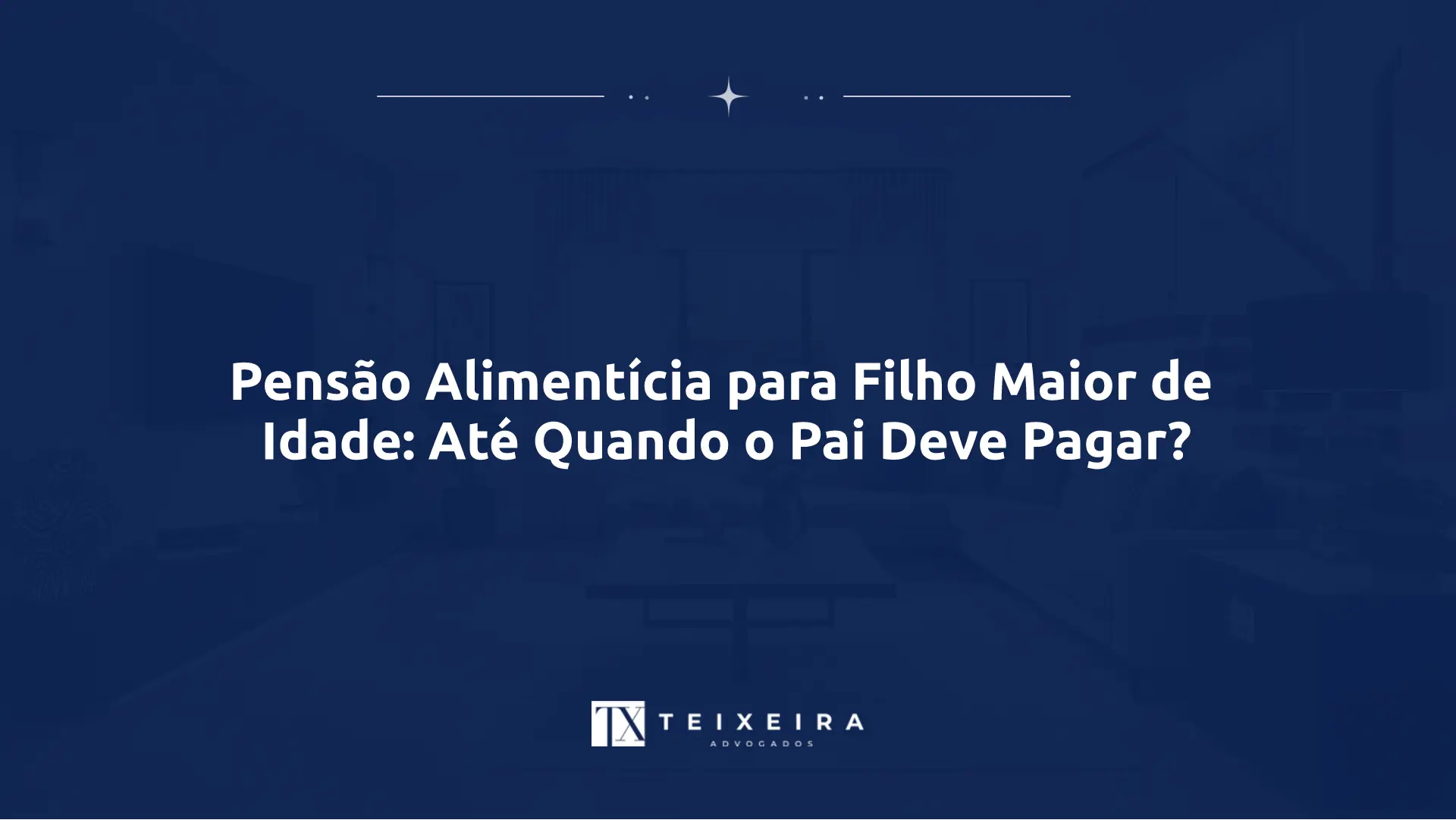 Pensão Alimentícia para Filho Maior de Idade: Até Quando o Pai Deve Pagar?