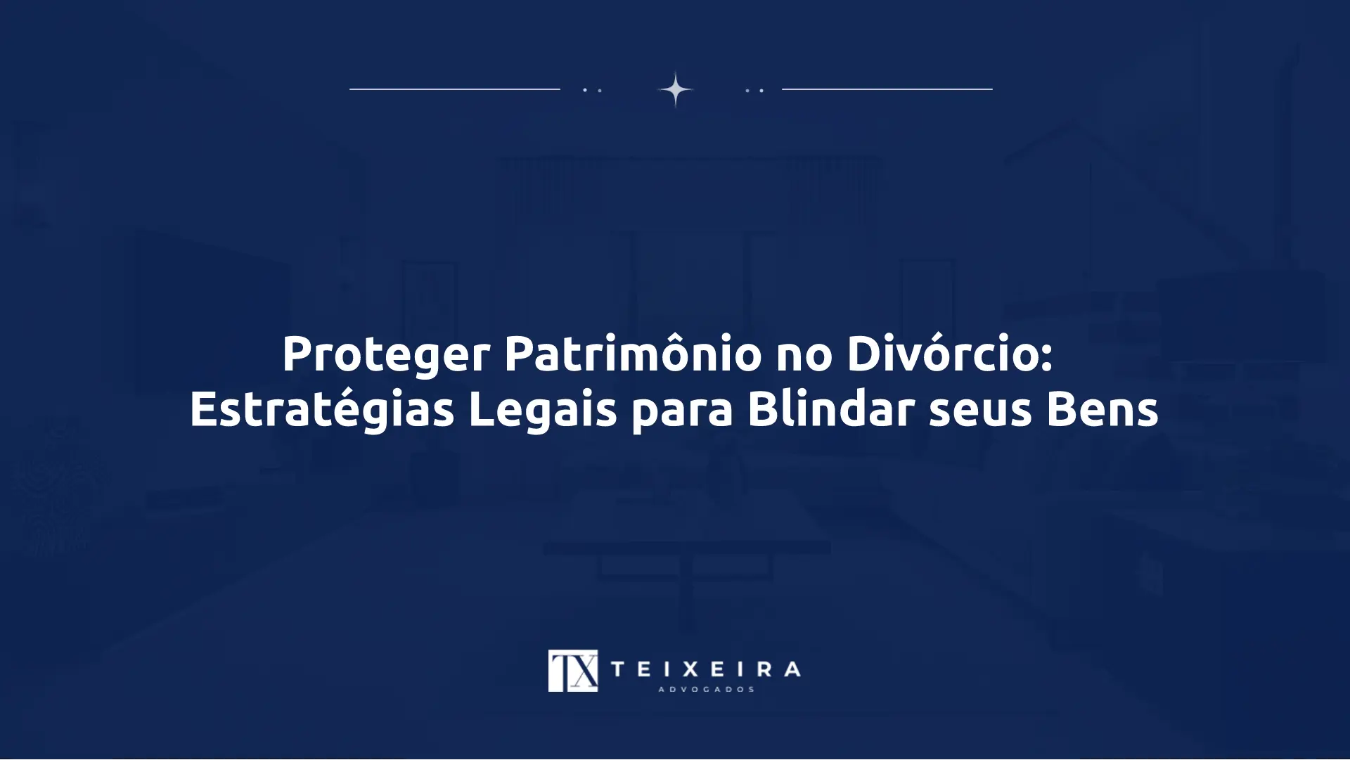 Proteger Patrimônio no Divórcio: Estratégias Legais para Blindar seus Bens