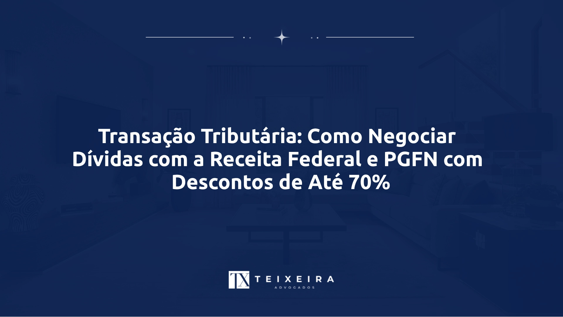Transação Tributária: Como Negociar Dívidas com a Receita Federal e PGFN com Descontos de Até 70%